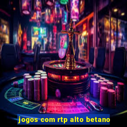 jogos com rtp alto betano